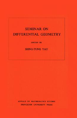 Seminar on Differential Geometry. (Am-102), Volume 102 (Annals of Mathematics Studies #102)