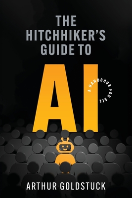 The Hitchhiker's Guide to AI: A Handbook for All Cover Image