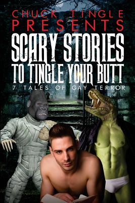 Scary Stories To Tingle Your Butt: 7 Tales Of Gay Terror By Chuck Tingle Cover Image