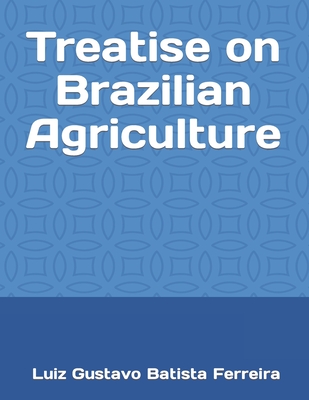 Treatise on Brazilian Agriculture By Luiz Gustavo Batista Ferreira Cover Image