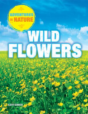 Wild Flowers (Adventures in Nature) By Jen Green Cover Image