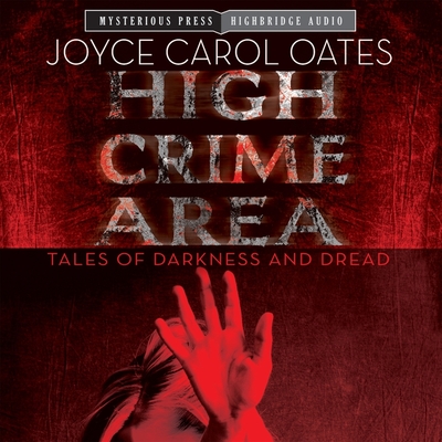 High Crime Area: Tales of Darkness and Dread By Joyce Carol Oates, Julia Whelan (Read by), Ray Chase (Read by) Cover Image