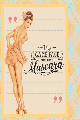My game face includes mascara: Cute retro vintage pin up notebook with sassy quote. Perfect gift for women and girls. Cover Image