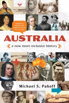 Australia - A New More Inclusive History: Highlighting neglected and forgotten stories from our past Cover Image