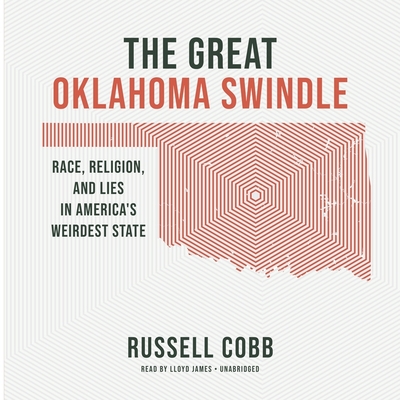 The Great Oklahoma Swindle: Race, Religion, and Lies in America's Weirdest State Cover Image