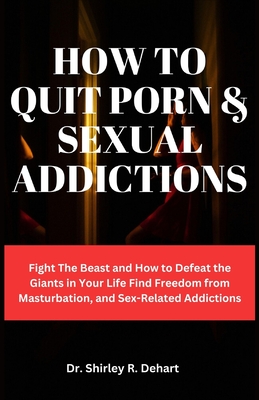 How to Quit Porn Sexual Addictions Fight The Beast and How to  