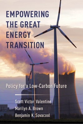 Empowering the Great Energy Transition: Policy for a Low-Carbon Future By Scott Valentine, Benjamin Sovacool, Marilyn Brown Cover Image