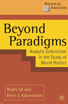 Beyond Paradigms: Analytic Eclecticism in the Study of World Politics (Political Analysis #39)