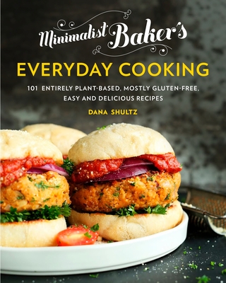 Minimalist Baker's Everyday Cooking: 101 Entirely Plant-based, Mostly Gluten-Free, Easy and Delicious Recipes By Dana Shultz Cover Image