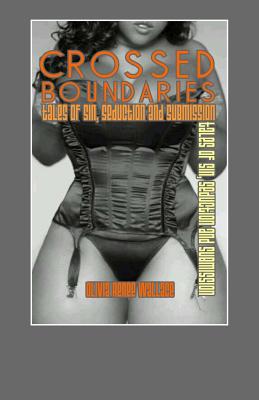 Crossed Boundaries: Tales of Sin, Seduction, and Submission By Olivia Renee Wallace Cover Image