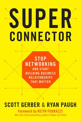 Superconnector: Stop Networking and Start Building Business Relationships that Matter Cover Image