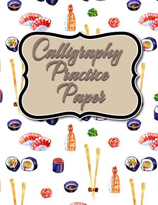 Calligraphy Practice Paper: Calligraphy Guide Paper, Calligraphy Training, Calligraphy  Paper Pad For Beginners, Hand Lettering Practice Paper (Paperback)