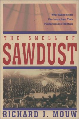 The Smell of Sawdust: What Evangelicals Can Learn from Their Fundamentalist Heritage Cover Image