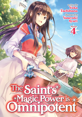 The Saint's Magic Power is Omnipotent (Light Novel) Vol. 4 Cover Image