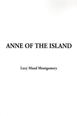 Anne of the Island (Anne of Green Gables Novels #3) By Lucy Maud Montgomery Cover Image