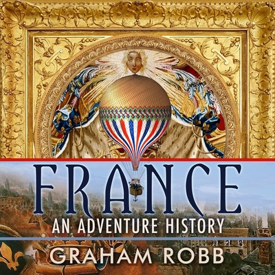 France: An Adventure History By Graham Robb, Tom Lawrence (Read by) Cover Image