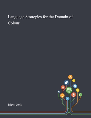 Language Strategies for the Domain of Colour By Joris Bleys Cover Image