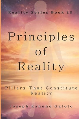Principles of Reality: Pillars That Constitute Reality By Joseph Kahuho Gatoto Cover Image