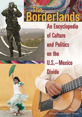 The Borderlands: An Encyclopedia of Culture and Politics on the U.S.-Mexico Divide Cover Image