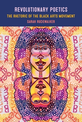 Revolutionary Poetics: The Rhetoric of the Black Arts Movement Cover Image