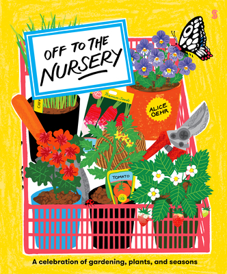 Off to the Nursery: A Celebration of Gardening, Plants and Seasons By Alice Oehr Cover Image