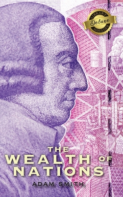 The Wealth of Nations (Complete) (Books 1-5) (Deluxe Library Edition) By Adam Smith Cover Image