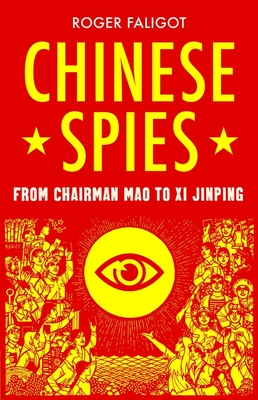 Chinese Spies: From Chairman Mao to Xi Jinping By Roger Faligot, Natasha Lehrer (Translator) Cover Image