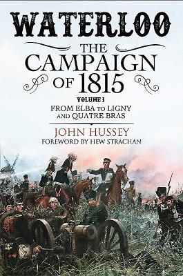 Waterloo: The Campaign of 1815. Volume I: From Elba to Ligny and Quatre Bras Cover Image