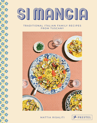 Si Mangia: Traditional Italian Family Recipes from Tuscany Cover Image