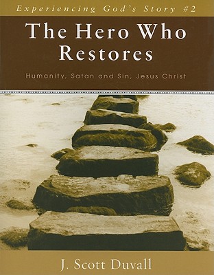 The Hero Who Restores: Humanity, Satan and Sin, Jesus Christ (Experiencing God's Story #2)