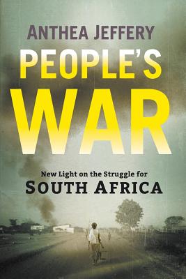 People's War: New Light on the Struggle for South Africa By Anthea Jeffery Cover Image