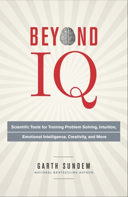 Cover for Beyond IQ: Scientific Tools for Training Problem Solving, Intuition, Emotional Intelligence, Creativity, and More