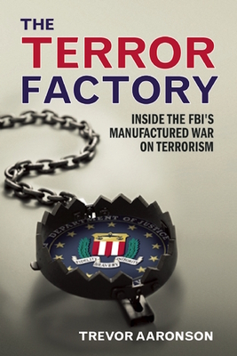 The Terror Factory: Inside the Fbi's Maufactured War on Terrorism Cover Image