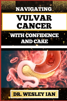 Navigating Vulvar Cancer with Confidence and Care: Empowering Insights And Strategies For Confronting Cancer Health Challenges For Female Genitals Rec Cover Image