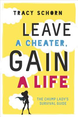 Leave a Cheater, Gain a Life: The Chump Lady's Survival Guide Cover Image