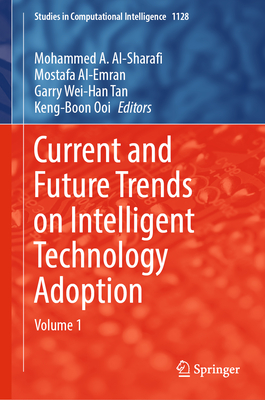 Current and Future Trends on Intelligent Technology Adoption: Volume 1 (Studies in Computational Intelligence #1128)