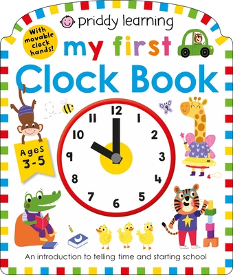Priddy Learning: My First Clock Book: An Introduction to Telling Time and Starting School (My First Priddy) Cover Image