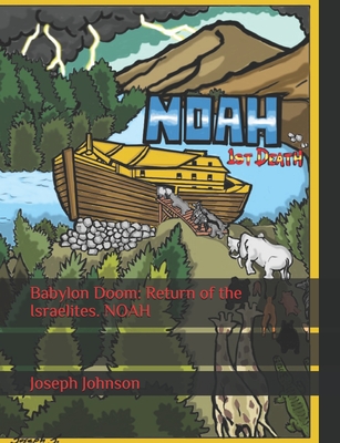 Babylon Doom: Return of the Israelites. NOAH By Joseph Johnson Cover Image