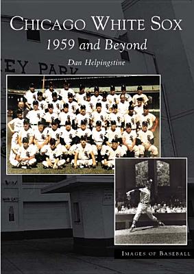 Chicago White Sox: 1959 and Beyond (Images of Baseball)