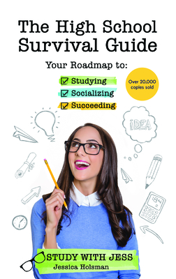 The High School Survival Guide: Your Roadmap to Studying, Socializing & Succeeding (Ages 12-16) (8th Grade Graduation Gift) By Jessica Holsman Cover Image
