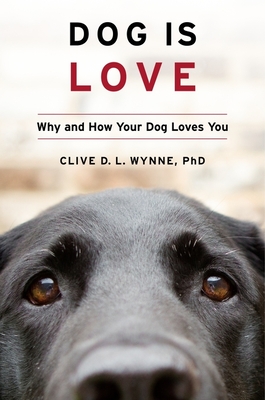 Dog Is Love: Why and How Your Dog Loves You Cover Image