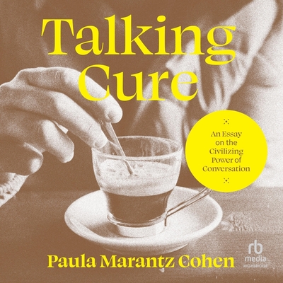 Talking Cure: An Essay on the Civilizing Power of Conversation Cover Image