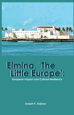 Elmina, 'The Little Europe': European Impact and Cultural Resilience