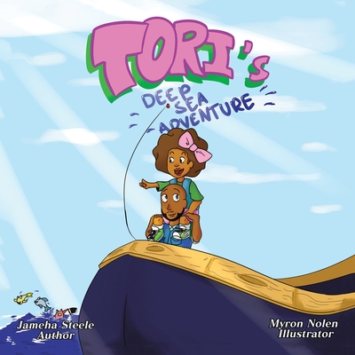 Tori's Deep Sea Adventure By Jameha Steele, Myron Nolen (Illustrator) Cover Image