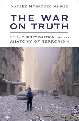 The War On Truth: 9/11, Disinformation And The Anatomy Of Terrorism By Nafeez Mosaddeq Ahmed Cover Image