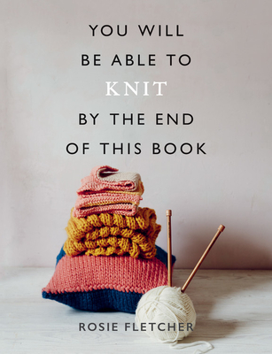 You Will Be Able to Knit by the End of This Book Cover Image