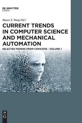 Current Trends in Computer Science and Mechanical Automation Vol.1: Selected Papers from Csma2016 By Shawn X. Wang (Editor) Cover Image