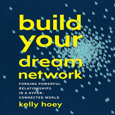 Build Your Dream Network: Forging Powerful Relationships in a Hyper-Connected World Cover Image