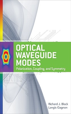 Optical Waveguide Modes: Polarization, Coupling and Symmetry By Richard Black, Langis Gagnon Cover Image