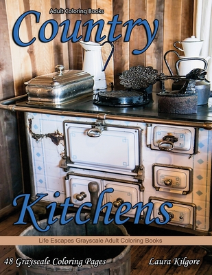 Adult Coloring Books Country Kitchens: Country Kitchens is a Life Escapes Grayscale Adult Coloring Book 48 grayscale coloring pages country kitchens,